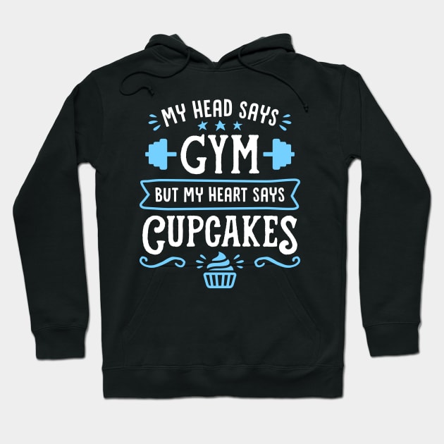 My Head Says Gym But My Heart Says Cupcakes (Typography) Hoodie by brogressproject